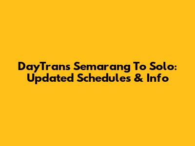 DayTrans Semarang To Solo: Updated Schedules & Info