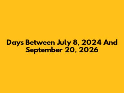 Days Between July 8, 2024 And September 20, 2026