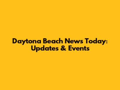 Daytona Beach News Today: Updates & Events