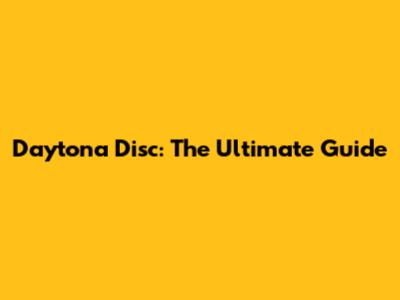 Daytona Disc: The Ultimate Guide
