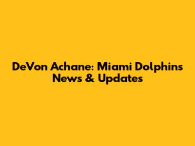 De'Von Achane: Miami Dolphins News & Updates