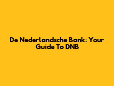 De Nederlandsche Bank: Your Guide To DNB
