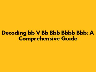 Decoding 'bb V Bb Bbb Bbbb Bbb': A Comprehensive Guide