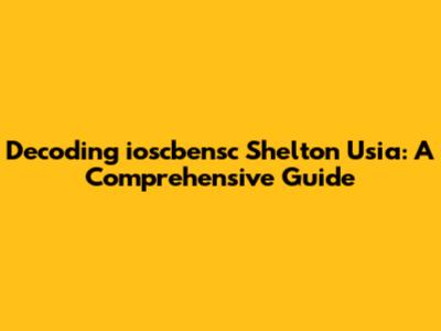 Decoding 'ioscbensc Shelton Usia': A Comprehensive Guide