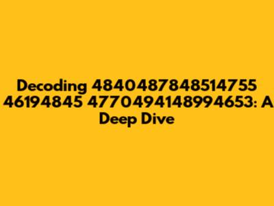Decoding 4840487848514755 46194845 4770494148994653: A Deep Dive