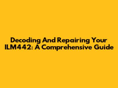 Decoding And Repairing Your ILM442: A Comprehensive Guide