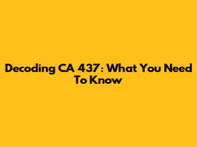 Decoding CA 437: What You Need To Know