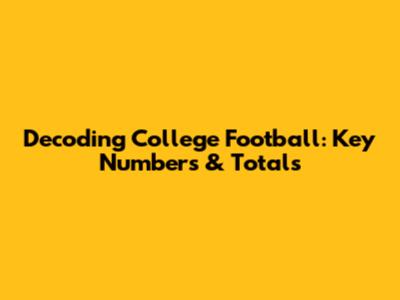 Decoding College Football: Key Numbers & Totals