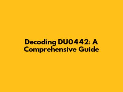 Decoding DU0442: A Comprehensive Guide