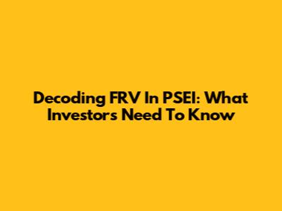 Decoding FRV In PSEI: What Investors Need To Know