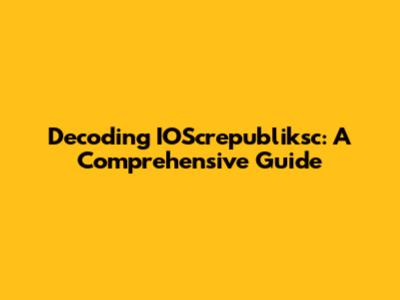 Decoding IOScrepubliksc: A Comprehensive Guide
