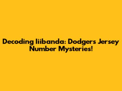 Decoding Iiibanda: Dodgers Jersey Number Mysteries!