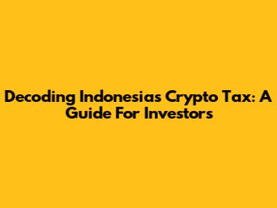 Decoding Indonesia's Crypto Tax: A Guide For Investors