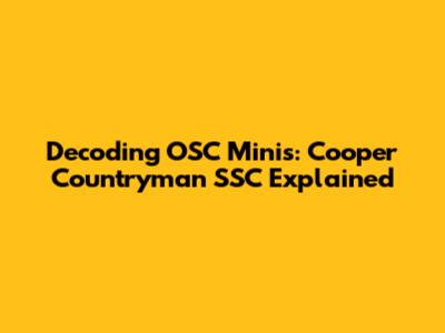 Decoding OSC Minis: Cooper Countryman SSC Explained