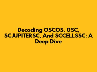Decoding OSCOS, 0SC, SCJUPITERSC, And SCCELLSSC: A Deep Dive
