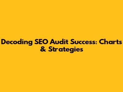 Decoding SEO Audit Success: Charts & Strategies