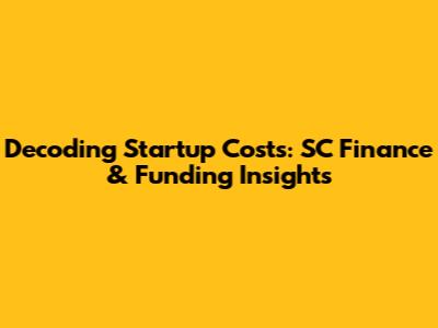 Decoding Startup Costs: SC Finance & Funding Insights