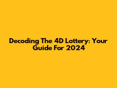 Decoding The 4D Lottery: Your Guide For 2024