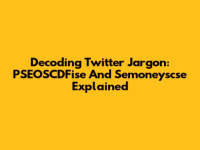 Decoding Twitter Jargon: PSEOSCDFise And Semoneyscse Explained