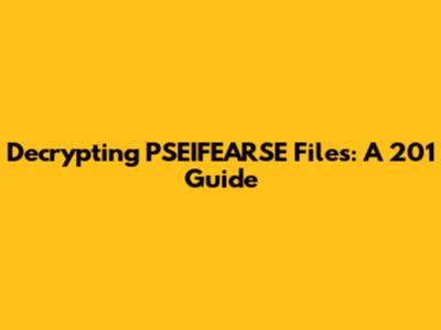 Decrypting PSEIFEARSE Files: A 201 Guide