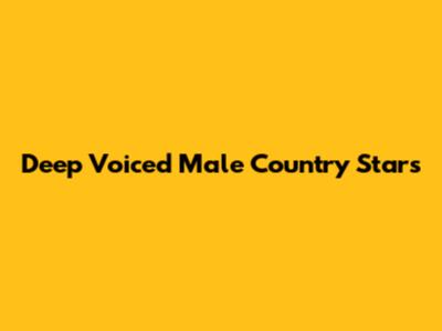 Deep Voiced Male Country Stars