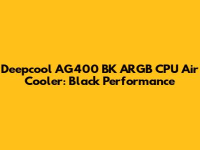 Deepcool AG400 BK ARGB CPU Air Cooler: Black Performance