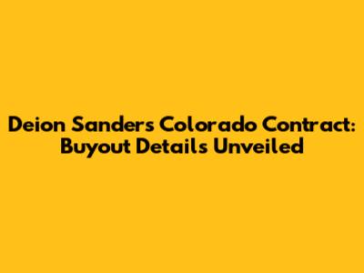 Deion Sanders' Colorado Contract: Buyout Details Unveiled