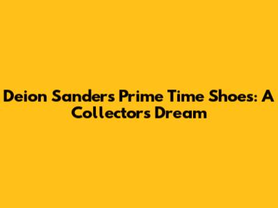 Deion Sanders' Prime Time Shoes: A Collector's Dream