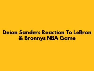 Deion Sanders' Reaction To LeBron & Bronny's NBA Game