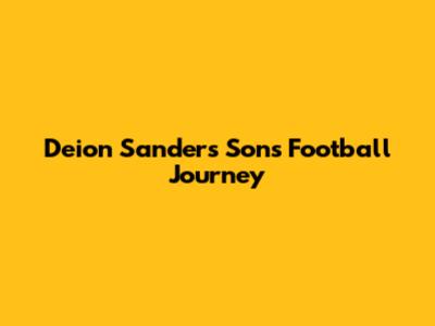 Deion Sanders' Son's Football Journey