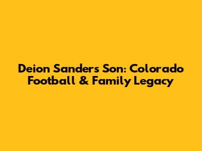 Deion Sanders' Son: Colorado Football & Family Legacy