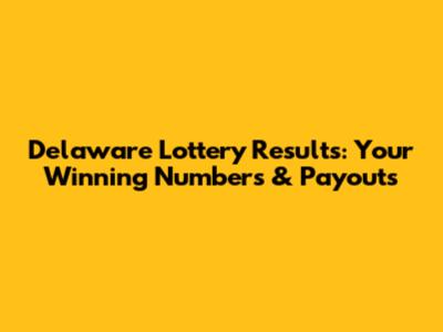 Delaware Lottery Results: Your Winning Numbers & Payouts