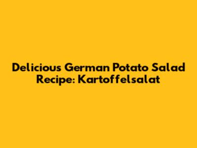 Delicious German Potato Salad Recipe: Kartoffelsalat