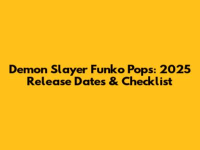 Demon Slayer Funko Pops: 2025 Release Dates & Checklist