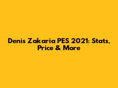 Denis Zakaria PES 2021: Stats, Price & More