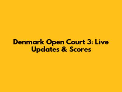 Denmark Open Court 3: Live Updates & Scores