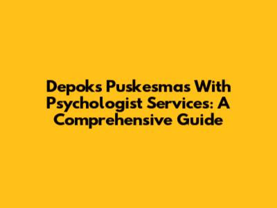 Depok's Puskesmas With Psychologist Services: A Comprehensive Guide
