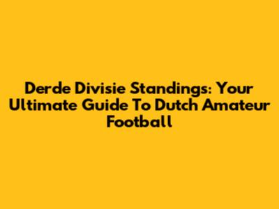 Derde Divisie Standings: Your Ultimate Guide To Dutch Amateur Football