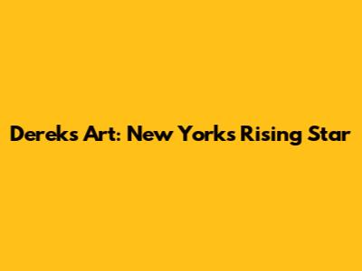 Derek's Art: New York's Rising Star