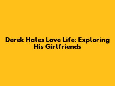 Derek Hale's Love Life: Exploring His Girlfriends