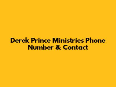 Derek Prince Ministries Phone Number & Contact