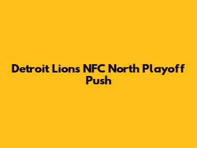 Detroit Lions' NFC North Playoff Push