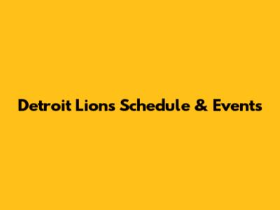 Detroit Lions Schedule & Events