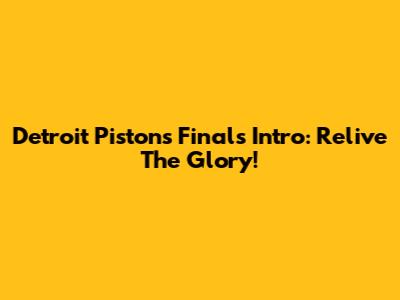 Detroit Pistons Finals Intro: Relive The Glory!