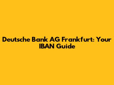 Deutsche Bank AG Frankfurt: Your IBAN Guide