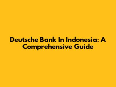 Deutsche Bank In Indonesia: A Comprehensive Guide