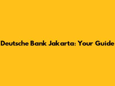 Deutsche Bank Jakarta: Your Guide