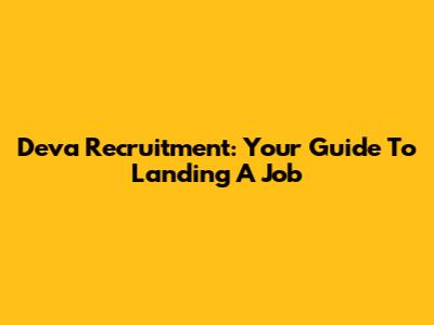 Deva Recruitment: Your Guide To Landing A Job
