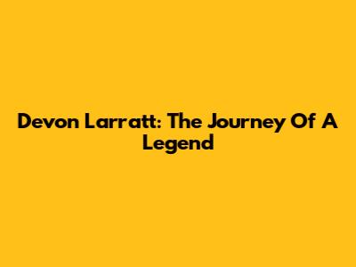 Devon Larratt: The Journey Of A Legend