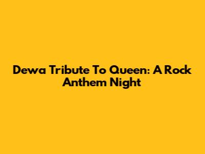 Dewa Tribute To Queen: A Rock Anthem Night